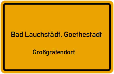 Ortsschild Bad Lauchstädt, Goethestadt Großgräfendorf
