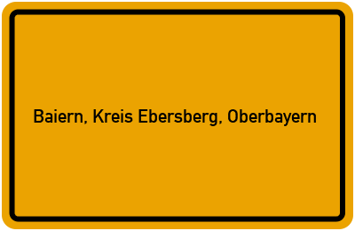 Ortsschild von Gemeinde Baiern, Kreis Ebersberg, Oberbayern in Bayern
