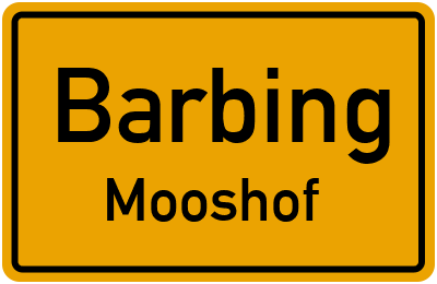 Ortsschild Barbing Mooshof
