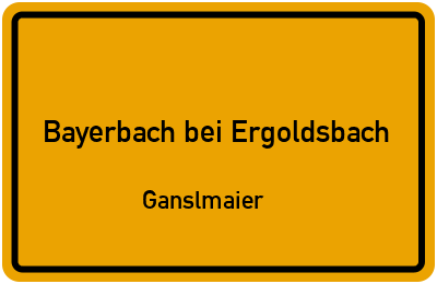 Ortsschild Bayerbach bei Ergoldsbach Ganslmaier