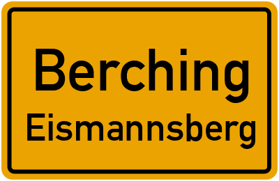 Ortsschild Berching Eismannsberg