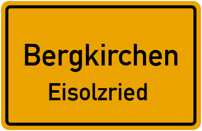 Ortsschild Bergkirchen Eisolzried