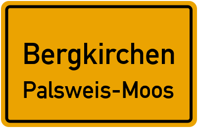 Ortsschild Bergkirchen Palsweis-Moos