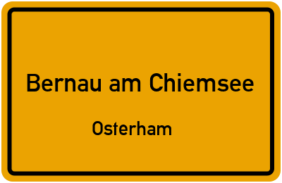 Ortsschild Bernau am Chiemsee Osterham