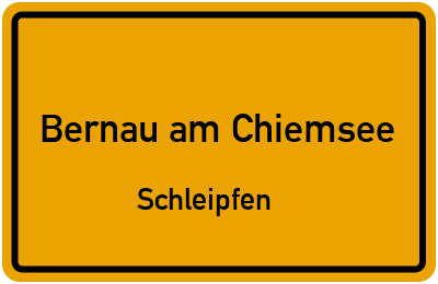 Ortsschild Bernau am Chiemsee Schleipfen