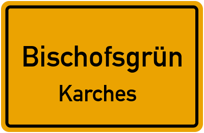 Ortsschild Bischofsgrün Karches