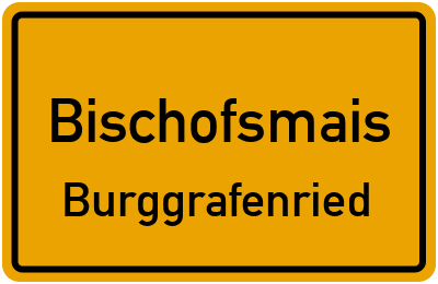 Ortsschild Bischofsmais Burggrafenried