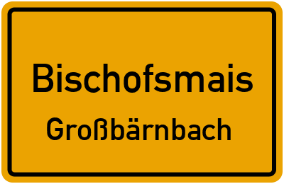 Ortsschild Bischofsmais Großbärnbach