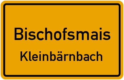Ortsschild Bischofsmais Kleinbärnbach