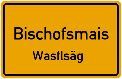 Ortsschild Bischofsmais Wastlsäg