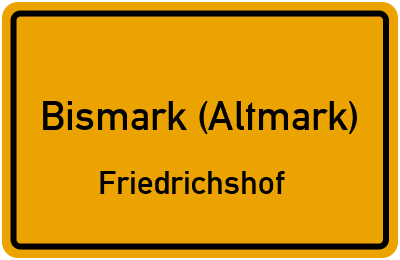 Ortsschild Bismark (Altmark) Friedrichshof