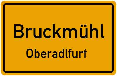 Ortsschild Bruckmühl Oberadlfurt
