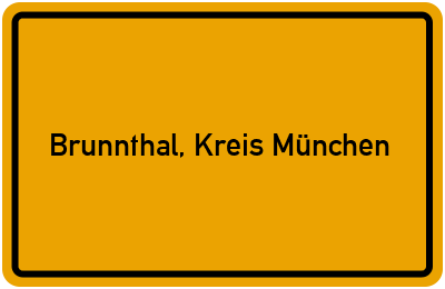 Ortsschild von Gemeinde Brunnthal, Kreis München in Bayern