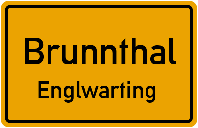 Ortsschild Brunnthal Englwarting