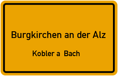 Straßenverzeichnis Burgkirchen an der Alz Kobler a. Bach