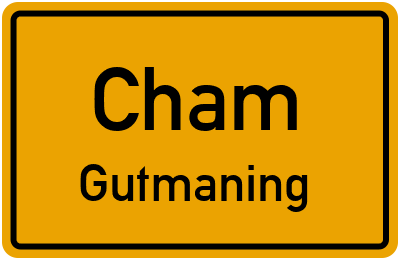 Ortsschild Cham Gutmaning