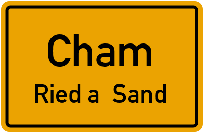 Ortsschild Cham Ried a. Sand
