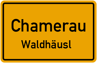 Ortsschild Chamerau Waldhäusl
