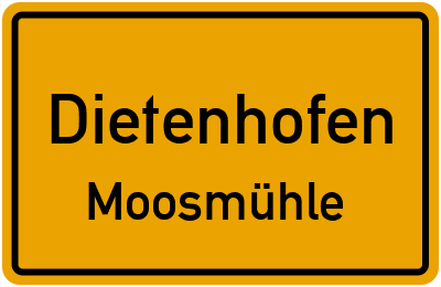 Ortsschild Dietenhofen Moosmühle