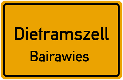 Ortsschild Dietramszell Bairawies