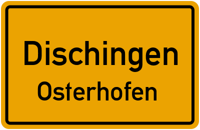 Ortsschild Dischingen Osterhofen
