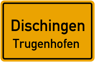 Ortsschild Dischingen Trugenhofen