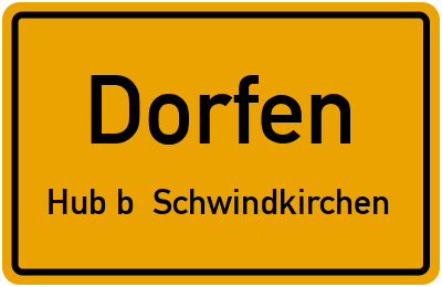 Ortsschild Dorfen Hub b. Schwindkirchen