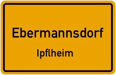 Ortsschild Ebermannsdorf Ipflheim