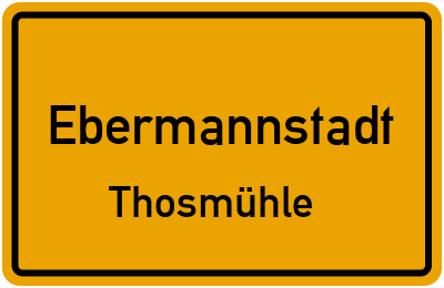Ortsschild Ebermannstadt Thosmühle