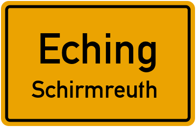 Ortsschild Eching Schirmreuth