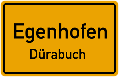 Ortsschild Egenhofen Dürabuch
