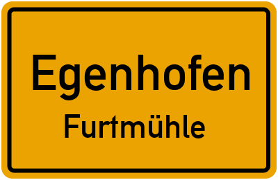 Ortsschild Egenhofen Furtmühle