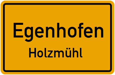Ortsschild Egenhofen Holzmühl