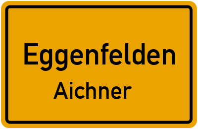 Ortsschild Eggenfelden Aichner