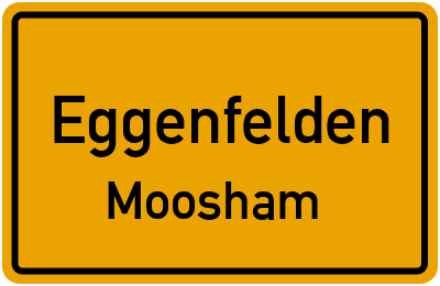 Ortsschild Eggenfelden Moosham