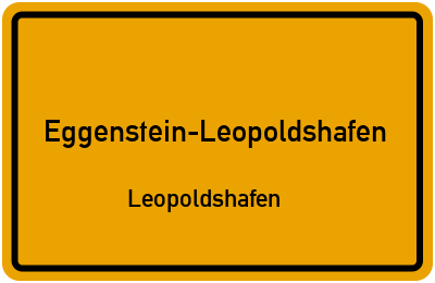 Ortsschild Eggenstein-Leopoldshafen Leopoldshafen