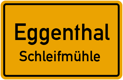 Ortsschild Eggenthal Schleifmühle