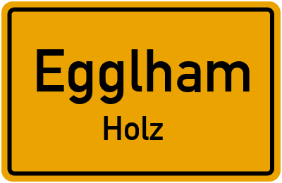 Ortsschild Egglham Holz