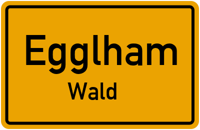 Ortsschild Egglham Wald