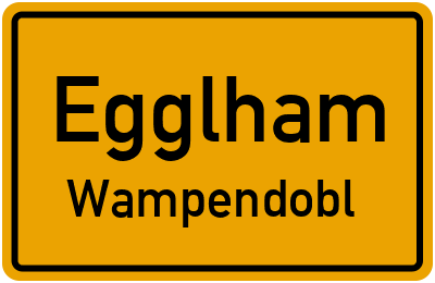 Ortsschild Egglham Wampendobl