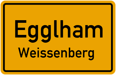 Ortsschild Egglham Weissenberg