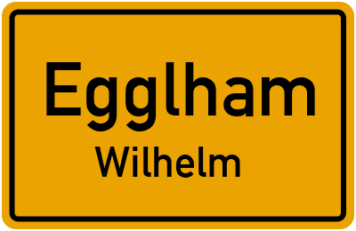 Ortsschild Egglham Wilhelm