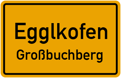 Ortsschild Egglkofen Großbuchberg
