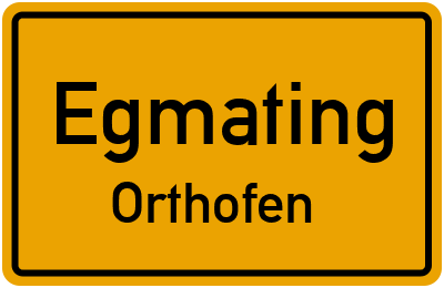 Ortsschild Egmating Orthofen