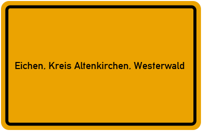 Ortsschild von Gemeinde Eichen, Kreis Altenkirchen, Westerwald in Rheinland-Pfalz