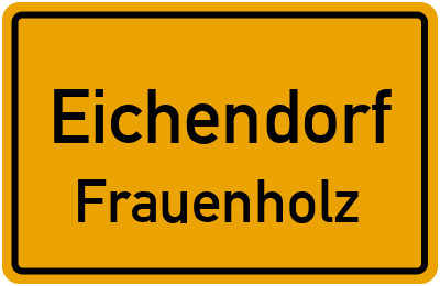 Ortsschild Eichendorf Frauenholz