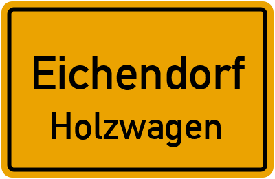 Ortsschild Eichendorf Holzwagen