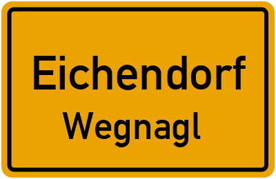 Ortsschild Eichendorf Wegnagl