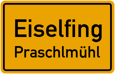 Ortsschild Eiselfing Praschlmühl