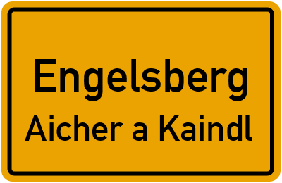 Ortsschild Engelsberg Aicher a.Kaindl